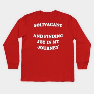 Solivagant And Finding Joy In My Journey Lone Walker Quote Kids Long Sleeve T-Shirt